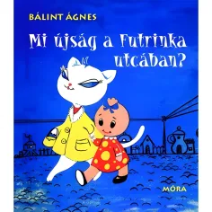 Móra: Bálint Ágnes - Co nového na ulici Futrinka? pohádková kniha
