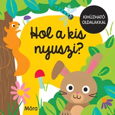 Móra: Kde je malý králíček? obrázková kniha s vyjímatelnými stránkami
